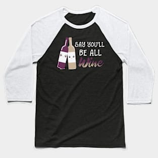 Say You'll Be Wine Baseball T-Shirt